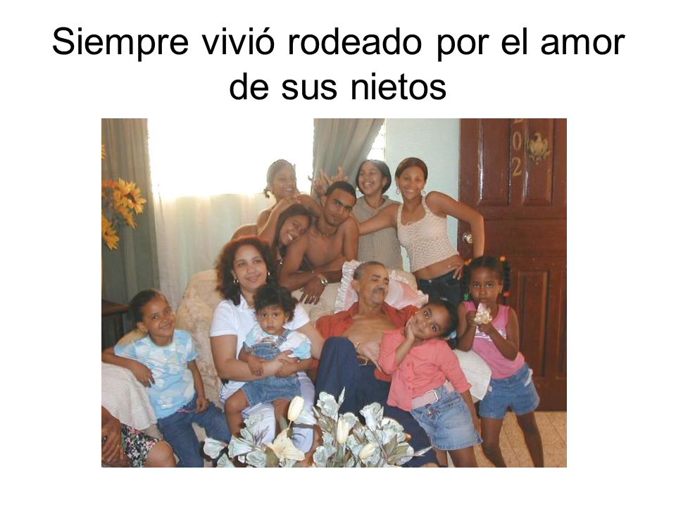 Siempre vivió rodeado por el amor de sus nietos