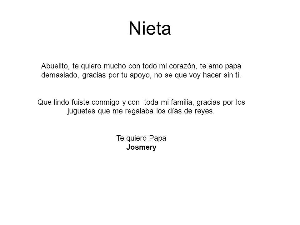 Nieta Abuelito, te quiero mucho con todo mi corazón, te amo papa demasiado, gracias por tu apoyo, no se que voy hacer sin ti.