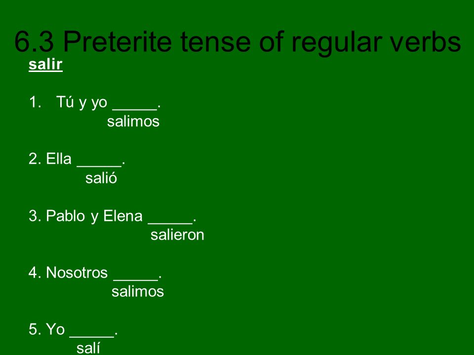 salir Tú y yo _____. salimos. 2. Ella _____. salió. 3. Pablo y Elena _____. salieron. 4. Nosotros _____.
