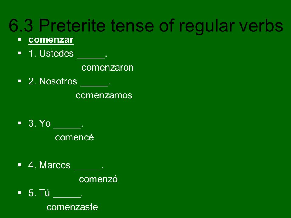 comenzar 1. Ustedes _____. comenzaron. 2. Nosotros _____. comenzamos. 3. Yo _____. comencé. 4. Marcos _____.