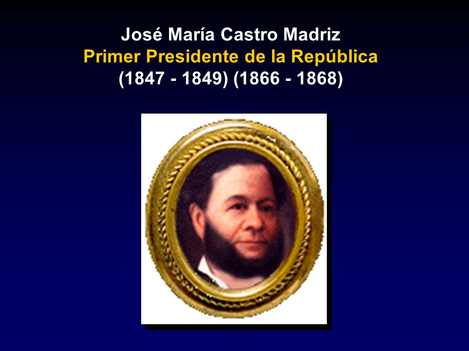 José María Castro Madriz Primer Presidente de la República ( ) ( )