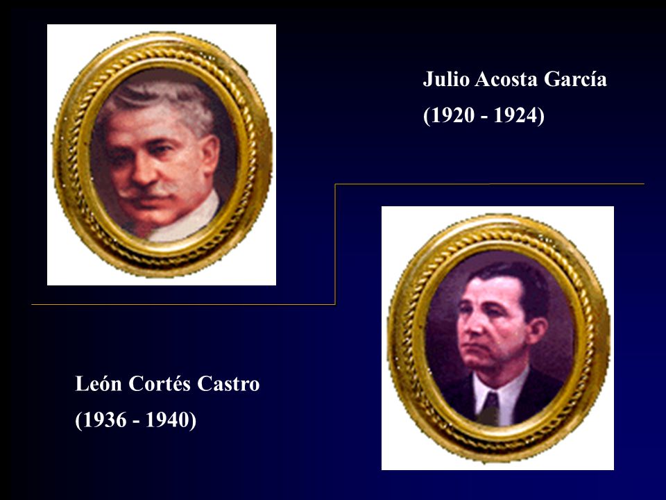 Julio Acosta García ( ) León Cortés Castro ( )