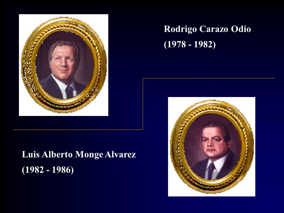 Rodrigo Carazo Odio ( ) Luis Alberto Monge Alvarez ( )