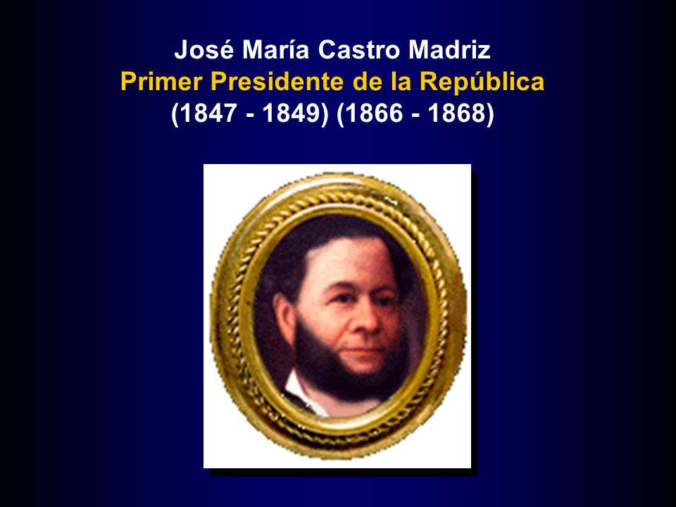 José María Castro Madriz Primer Presidente de la República ( ) ( )