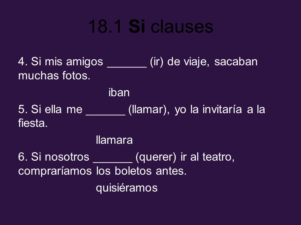 4. Si mis amigos ______ (ir) de viaje, sacaban muchas fotos.
