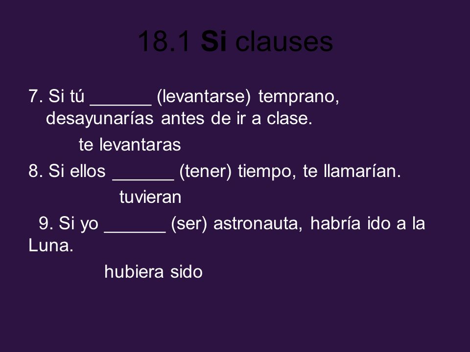 7. Si tú ______ (levantarse) temprano, desayunarías antes de ir a clase.