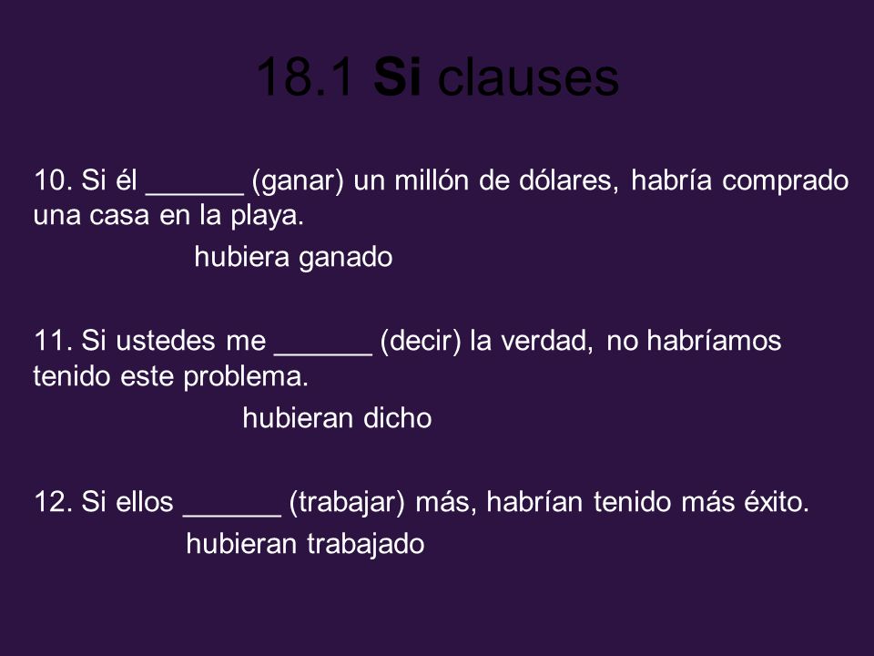 10. Si él ______ (ganar) un millón de dólares, habría comprado una casa en la playa.