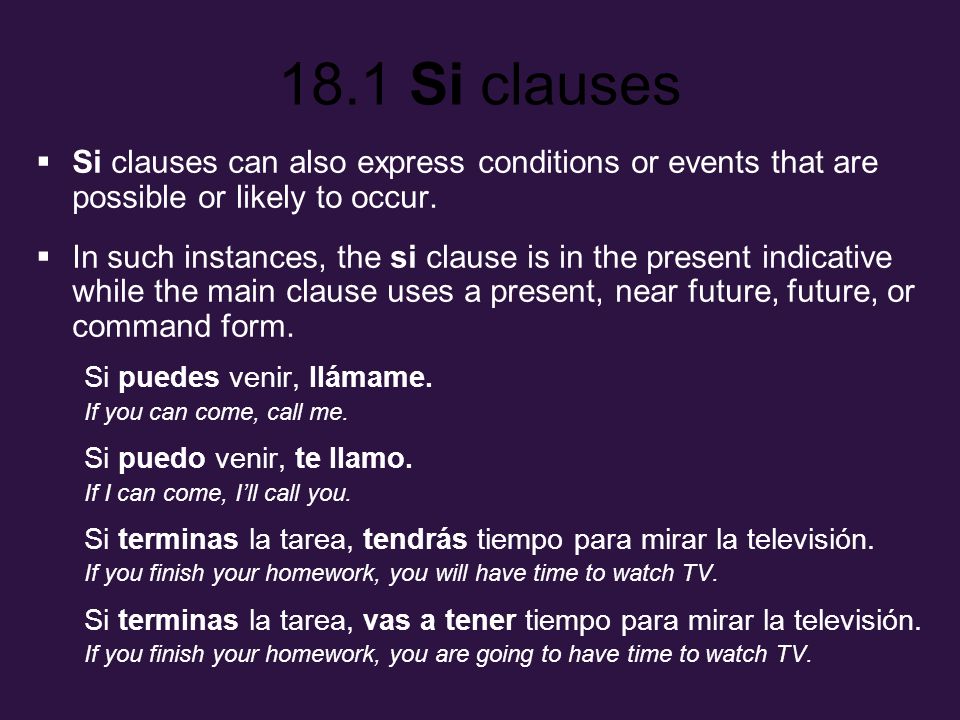 Si clauses can also express conditions or events that are possible or likely to occur.