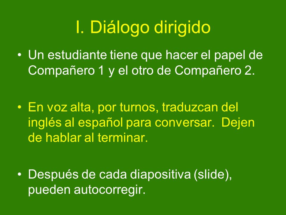 I. Diálogo dirigido Un estudiante tiene que hacer el papel de Compañero 1 y el otro de Compañero 2.