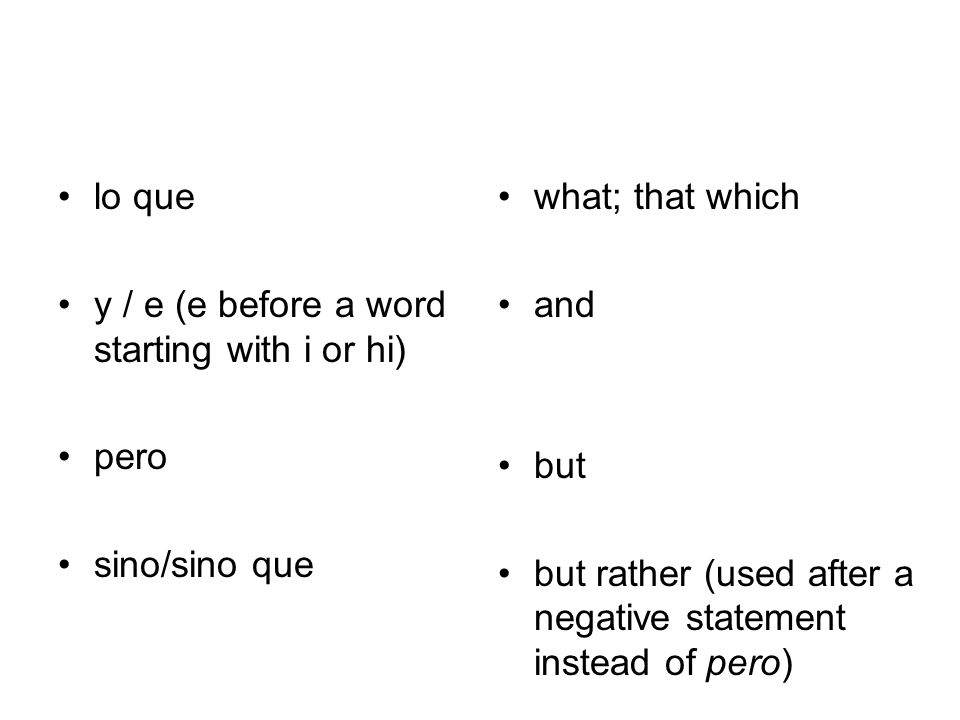lo que y / e (e before a word starting with i or hi) pero. sino/sino que. what; that which. and.