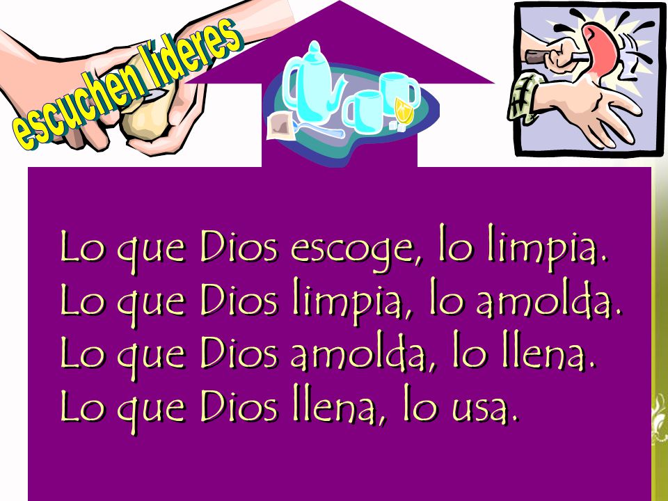 Lo que Dios escoge, lo limpia. Lo que Dios limpia, lo amolda.