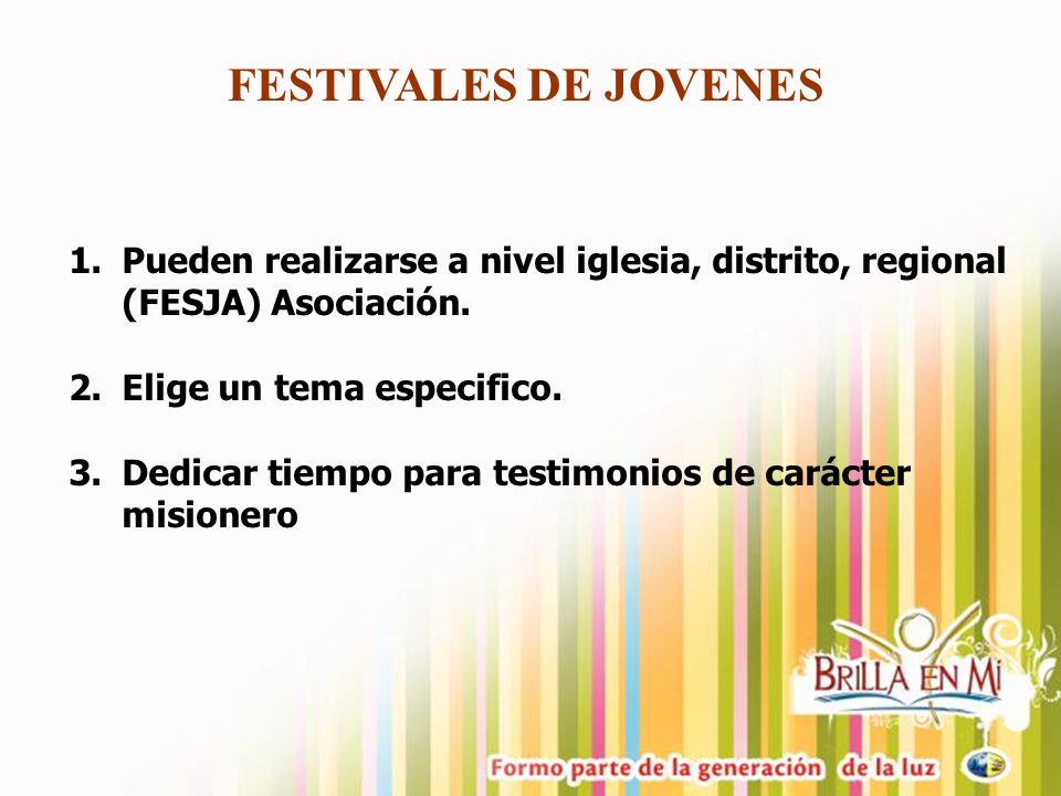 FESTIVALES DE JOVENES Pueden realizarse a nivel iglesia, distrito, regional (FESJA) Asociación. Elige un tema especifico.