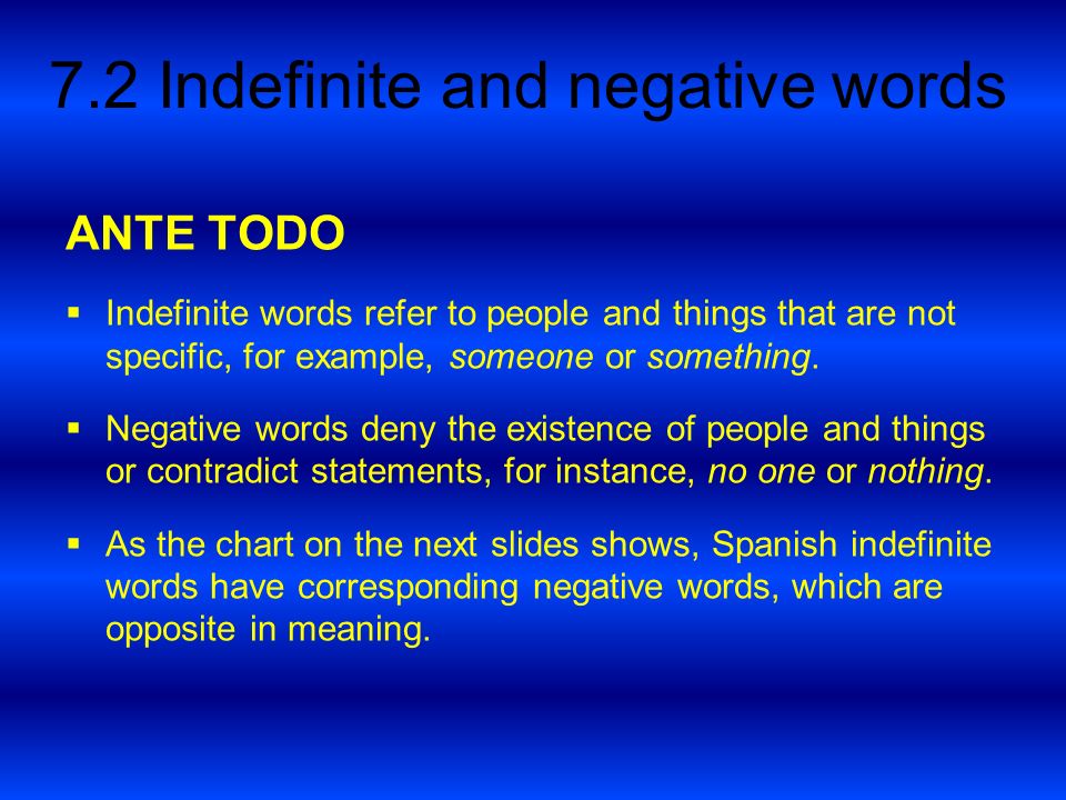 ANTE TODO Indefinite words refer to people and things that are not specific, for example, someone or something.
