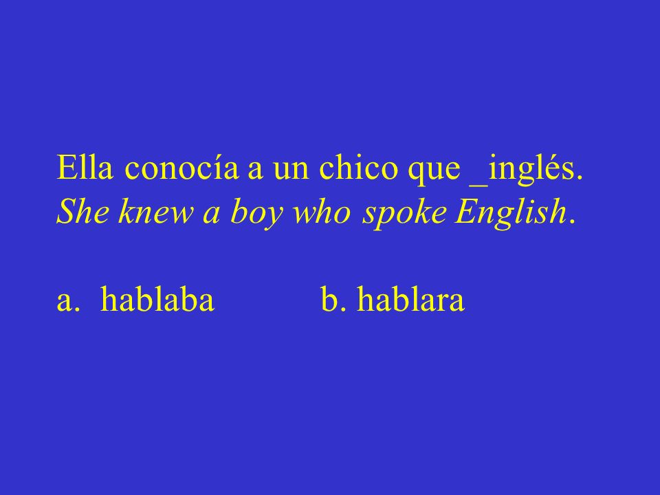 Ella conocía a un chico que _inglés. She knew a boy who spoke English