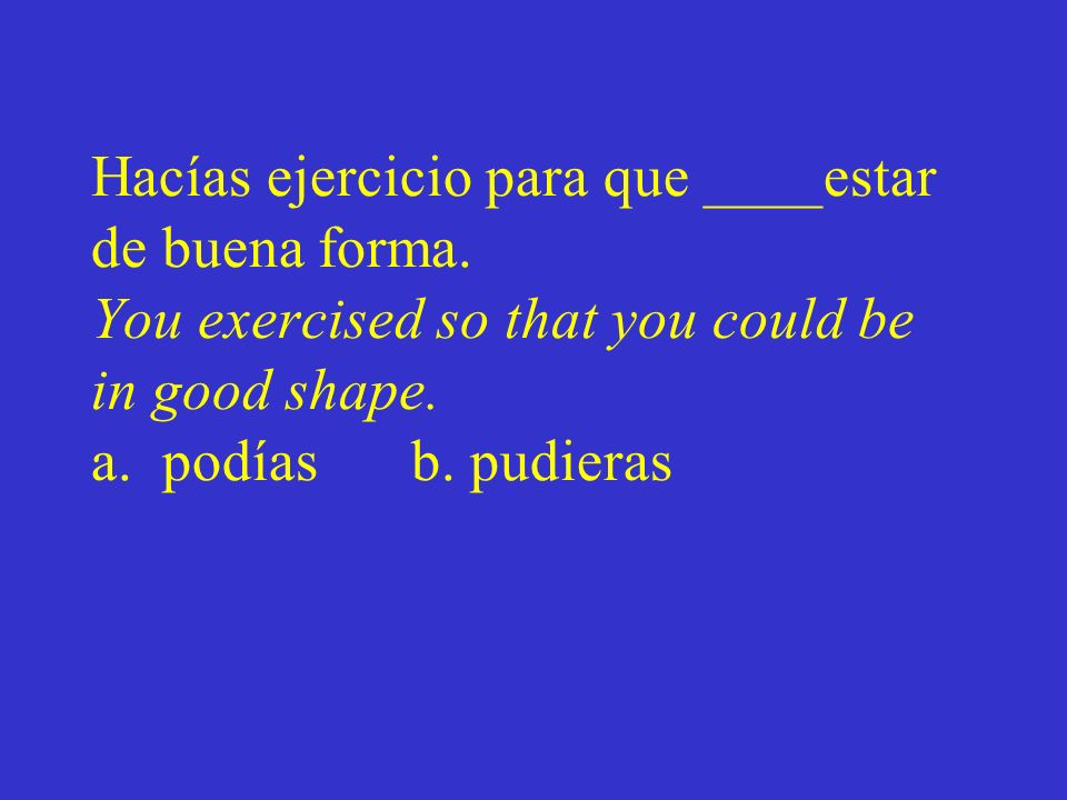 Hacías ejercicio para que ____estar de buena forma