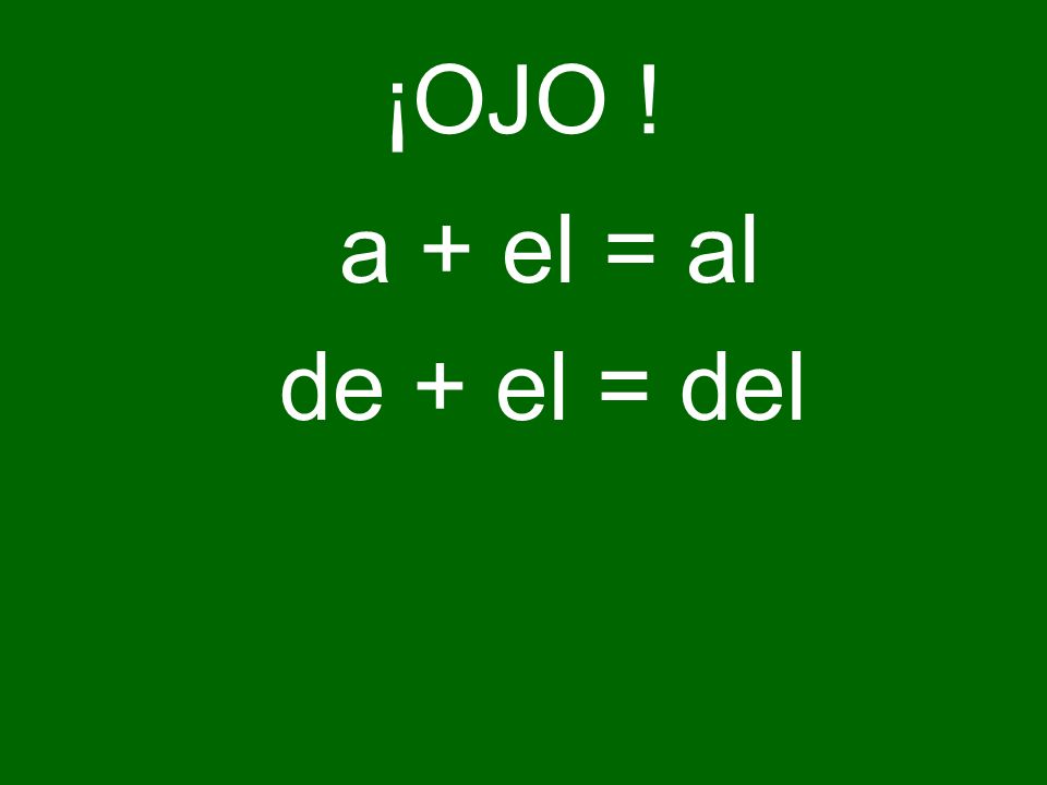 ¡OJO ! a + el = al de + el = del
