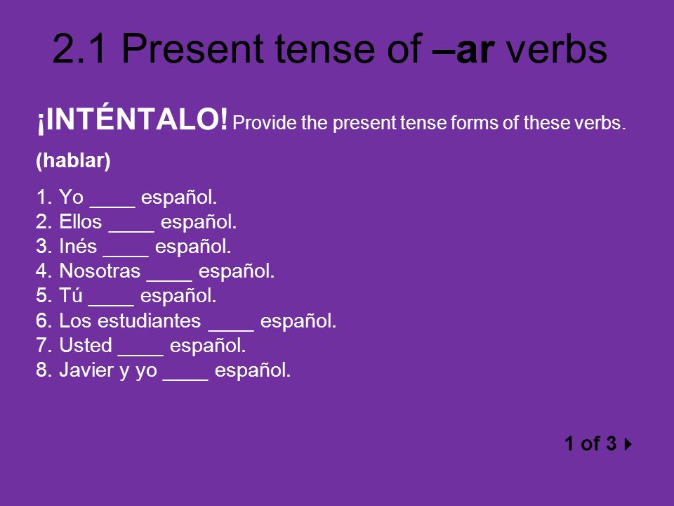 ¡INTÉNTALO! Provide the present tense forms of these verbs.