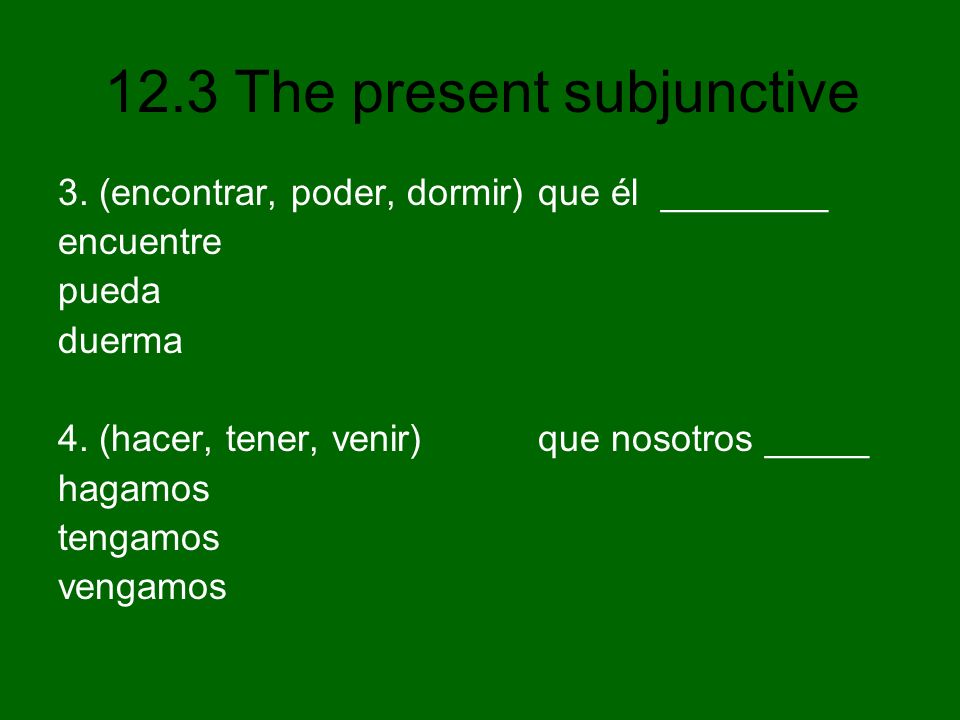 3. (encontrar, poder, dormir) que él ________ encuentre pueda duerma 4