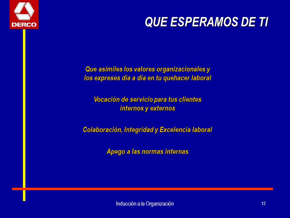 QUE ESPERAMOS DE TI Que asimiles los valores organizacionales y los expreses día a día en tu quehacer laboral.