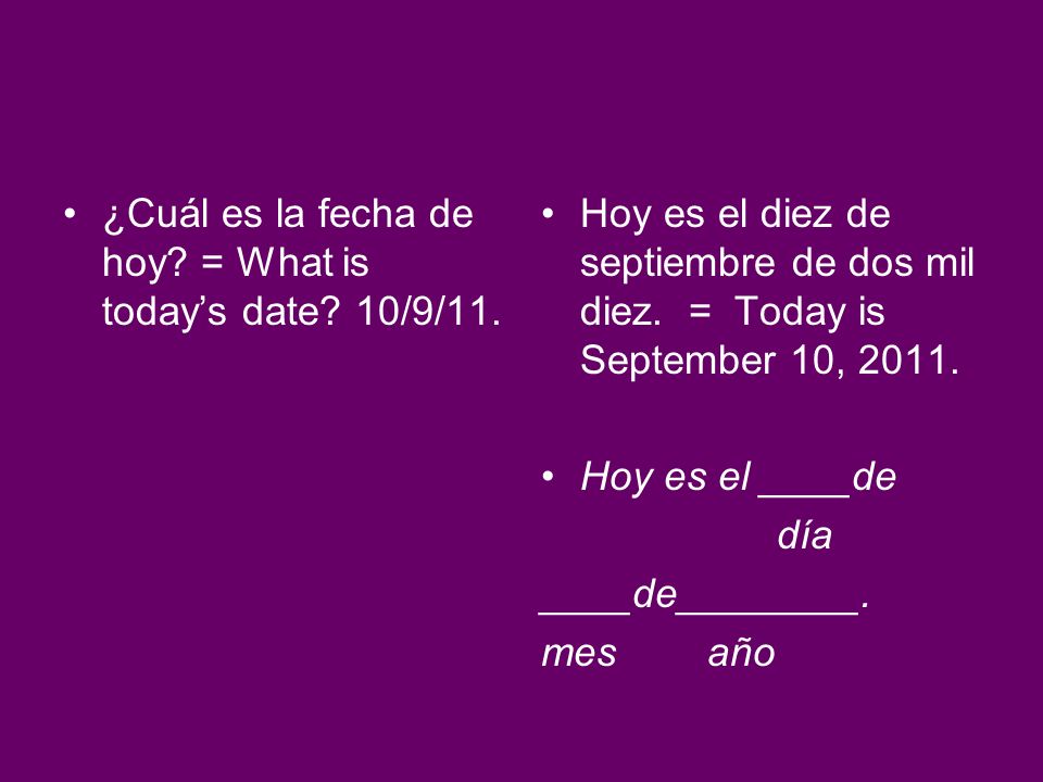 ¿Cuál es la fecha de hoy = What is today’s date 10/9/11.