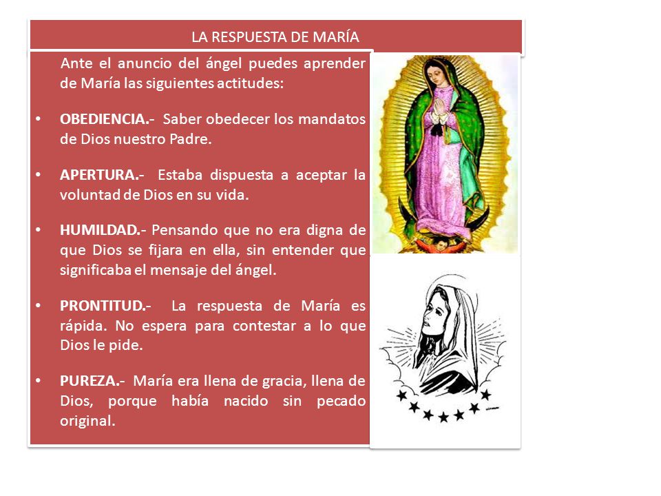 LA RESPUESTA DE MARÍA Ante el anuncio del ángel puedes aprender de María las siguientes actitudes: