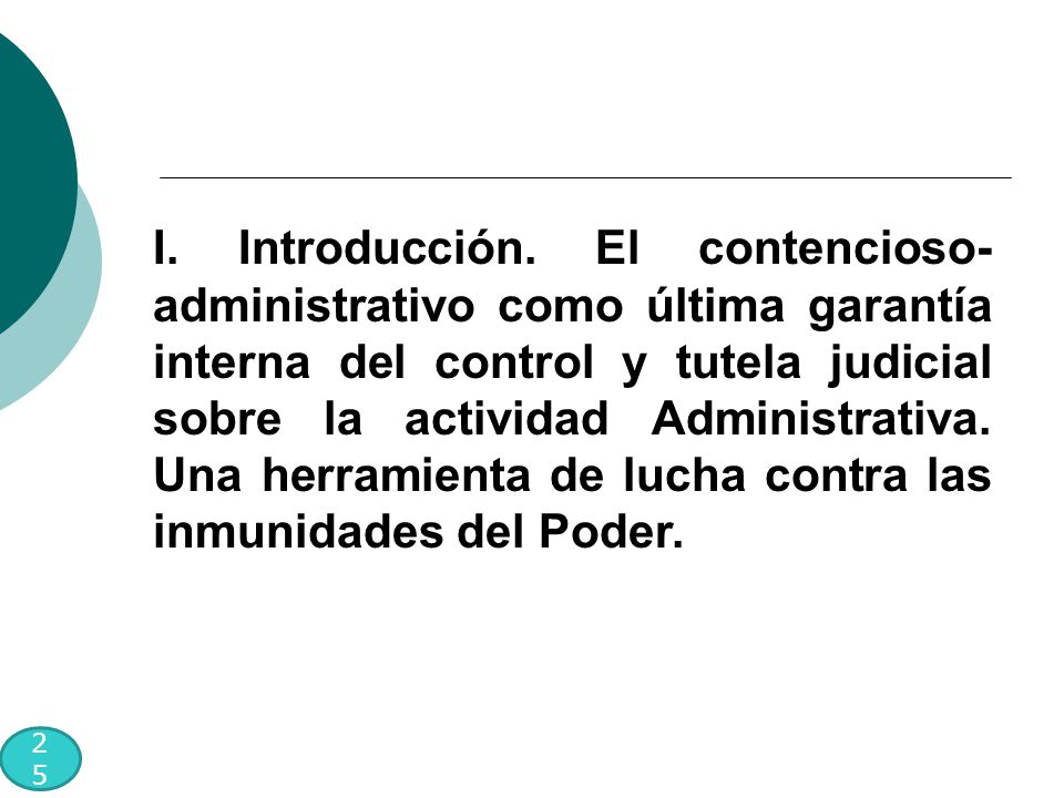 I. Introducción. El contencioso-administrativo como última garantía interna del control y tutela judicial sobre la actividad Administrativa. Una herramienta de lucha contra las inmunidades del Poder.