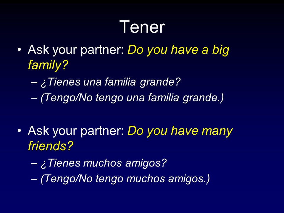 Tener Ask your partner: Do you have a big family