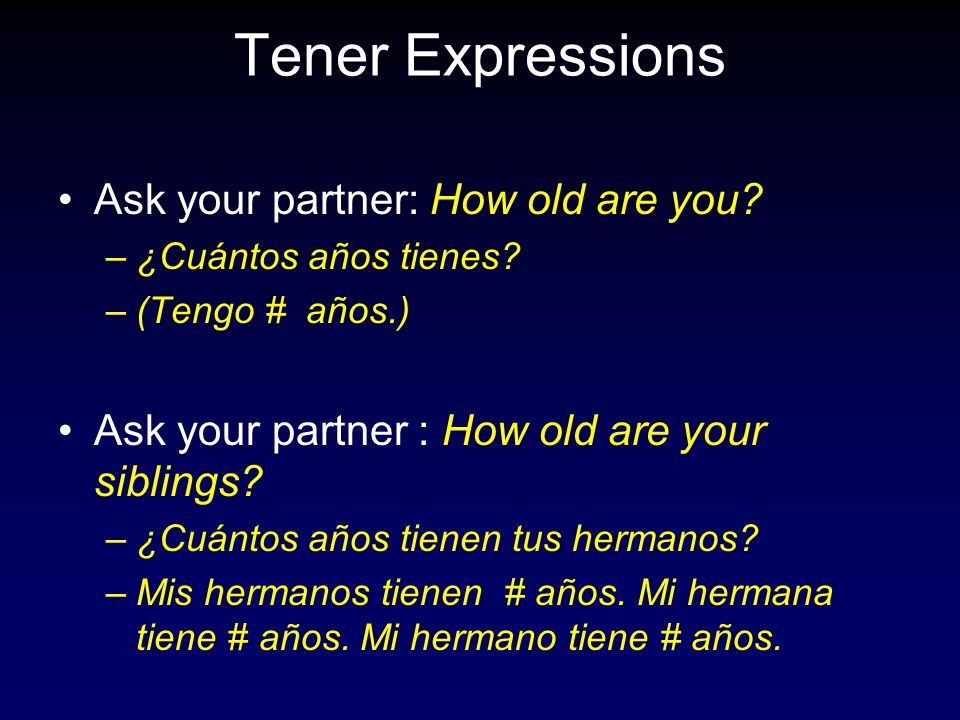 Tener Expressions Ask your partner: How old are you