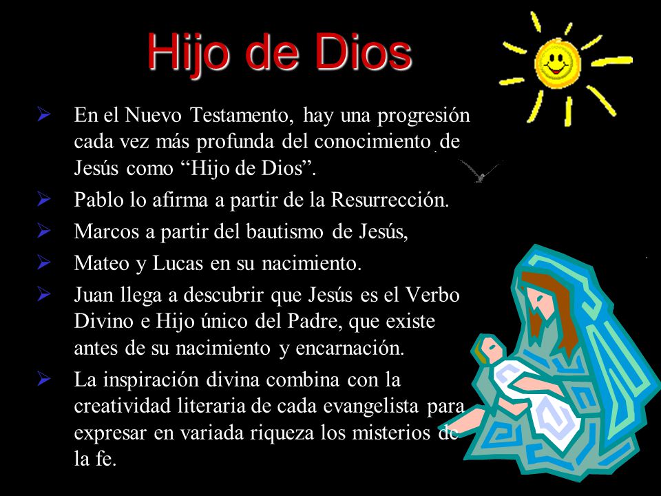 Hijo de Dios En el Nuevo Testamento, hay una progresión cada vez más profunda del conocimiento de Jesús como Hijo de Dios .