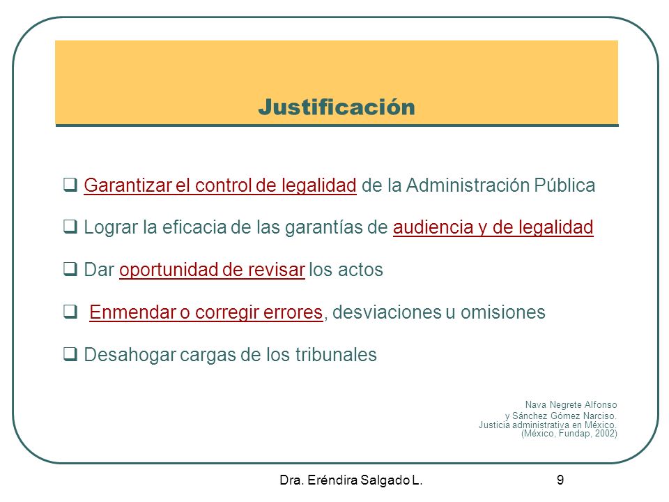 Justificación Garantizar el control de legalidad de la Administración Pública. Lograr la eficacia de las garantías de audiencia y de legalidad.