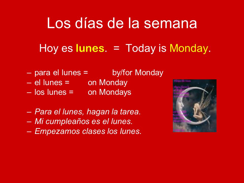 Los días de la semana Hoy es lunes. = Today is Monday.