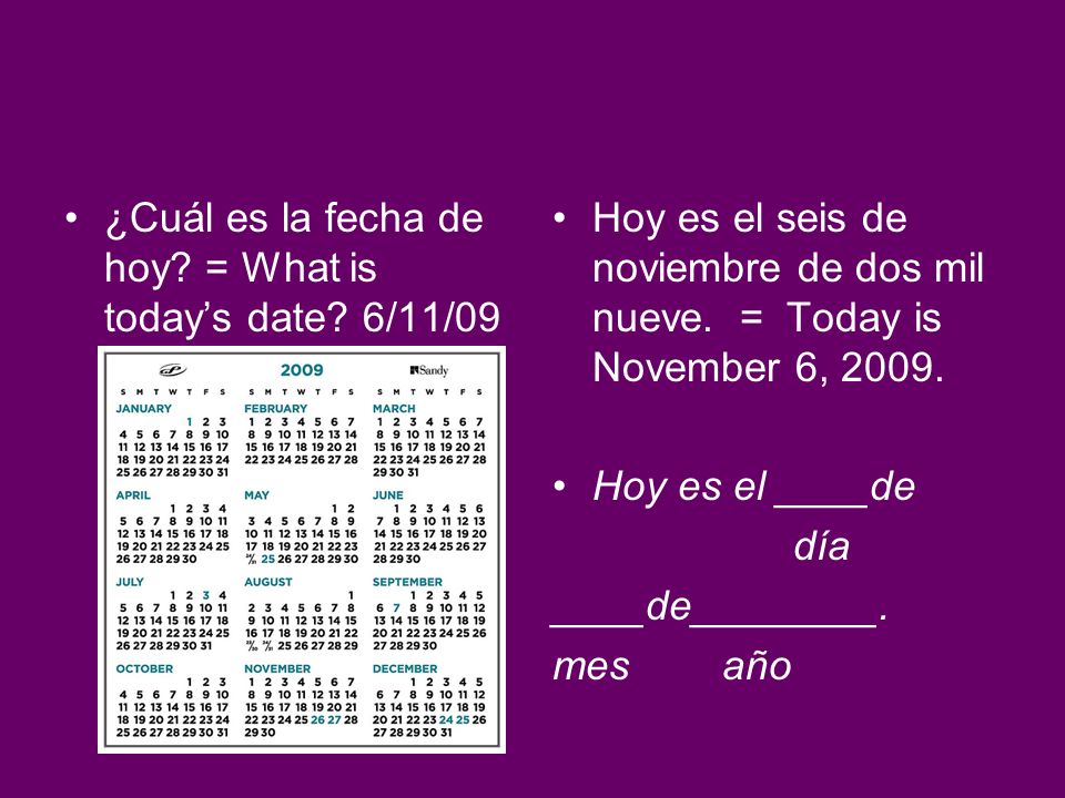 ¿Cuál es la fecha de hoy = What is today’s date 6/11/09