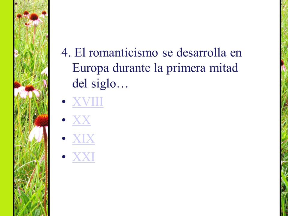 4. El romanticismo se desarrolla en Europa durante la primera mitad del siglo…