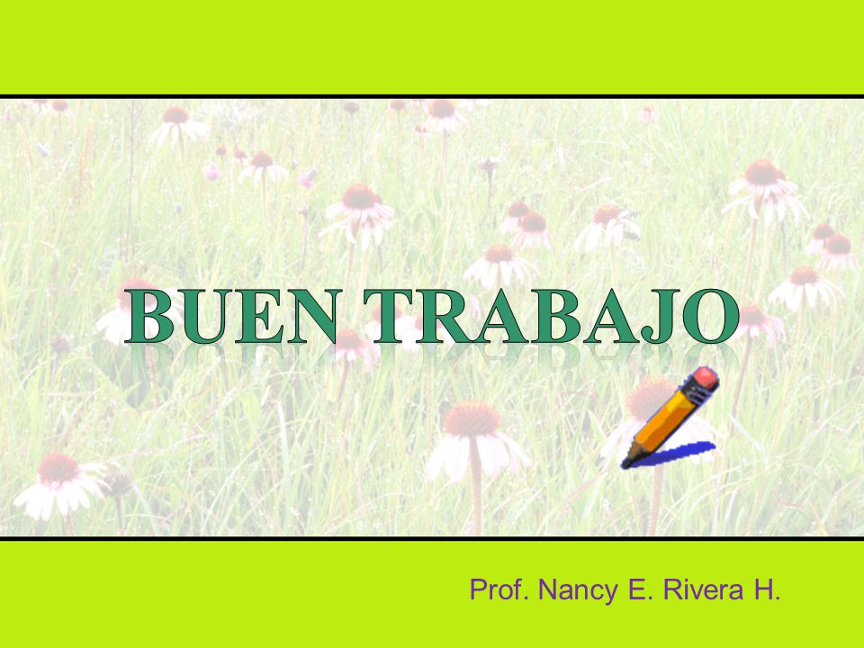 BUEN TRABAJO Prof. Nancy E. Rivera H.