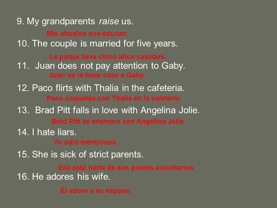 9. My grandparents raise us. 10. The couple is married for five years.