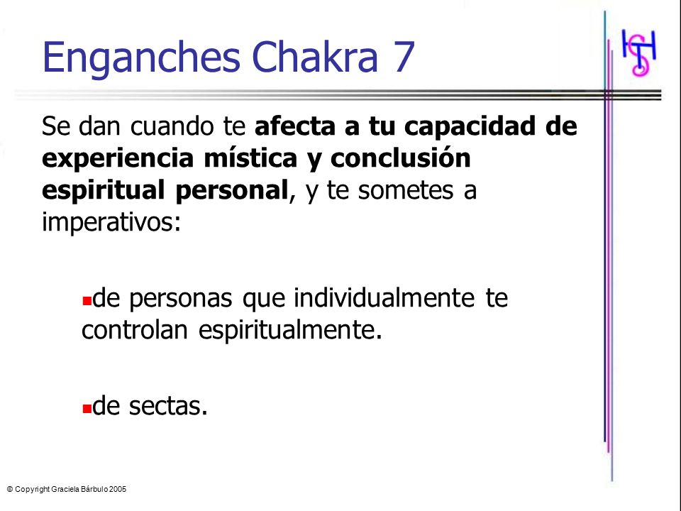 Enganches Chakra 7 Se dan cuando te afecta a tu capacidad de experiencia mística y conclusión espiritual personal, y te sometes a imperativos: