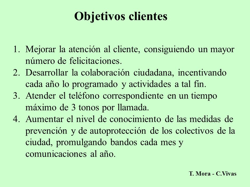 Objetivos clientes Mejorar la atención al cliente, consiguiendo un mayor número de felicitaciones.