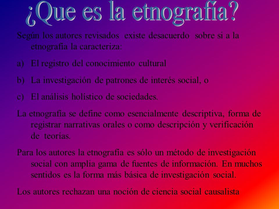 ¿Que es la etnografía Según los autores revisados existe desacuerdo sobre si a la etnografía la caracteriza: