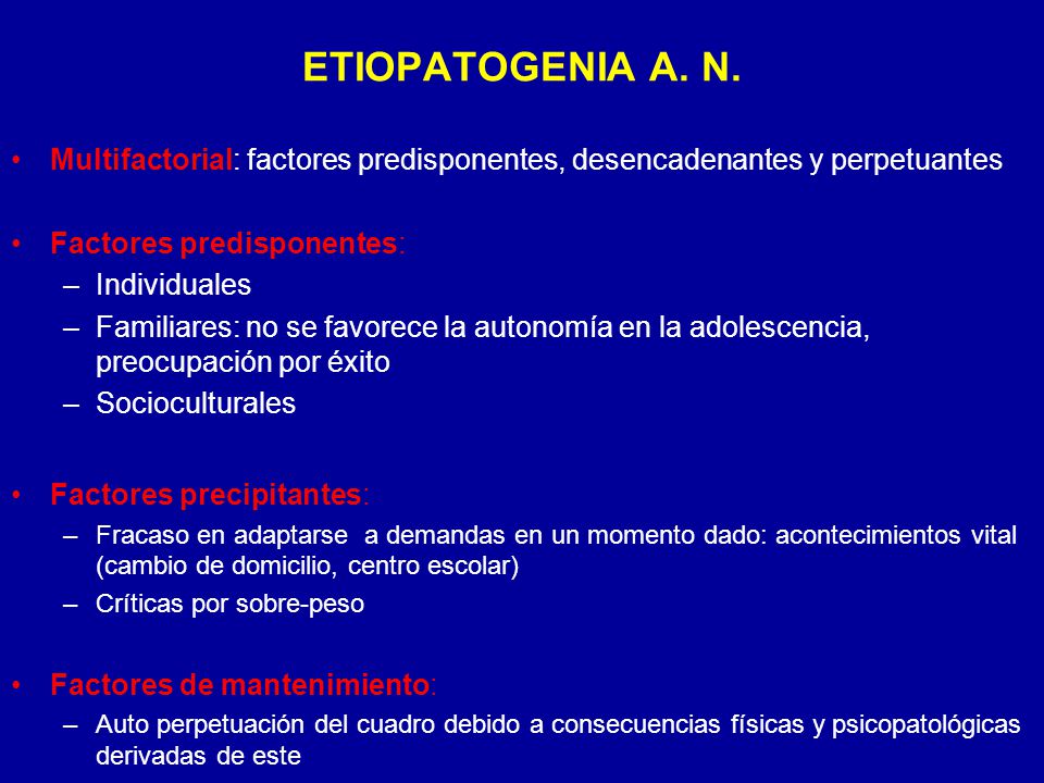 ETIOPATOGENIA A. N. Multifactorial: factores predisponentes, desencadenantes y perpetuantes. Factores predisponentes: