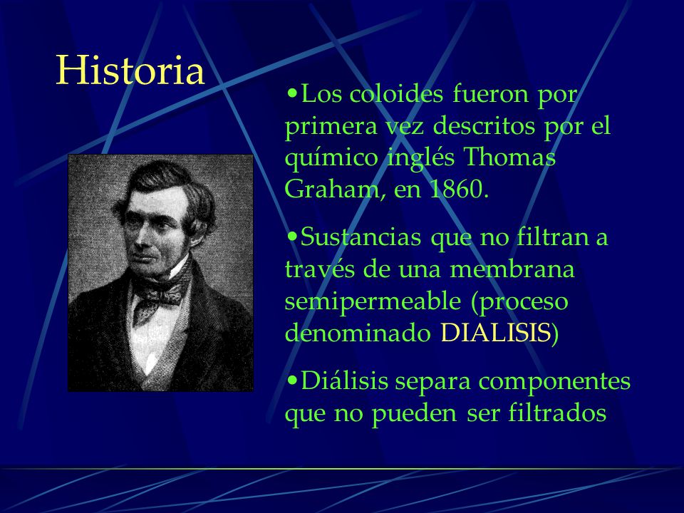 Historia Los coloides fueron por primera vez descritos por el químico inglés Thomas Graham, en