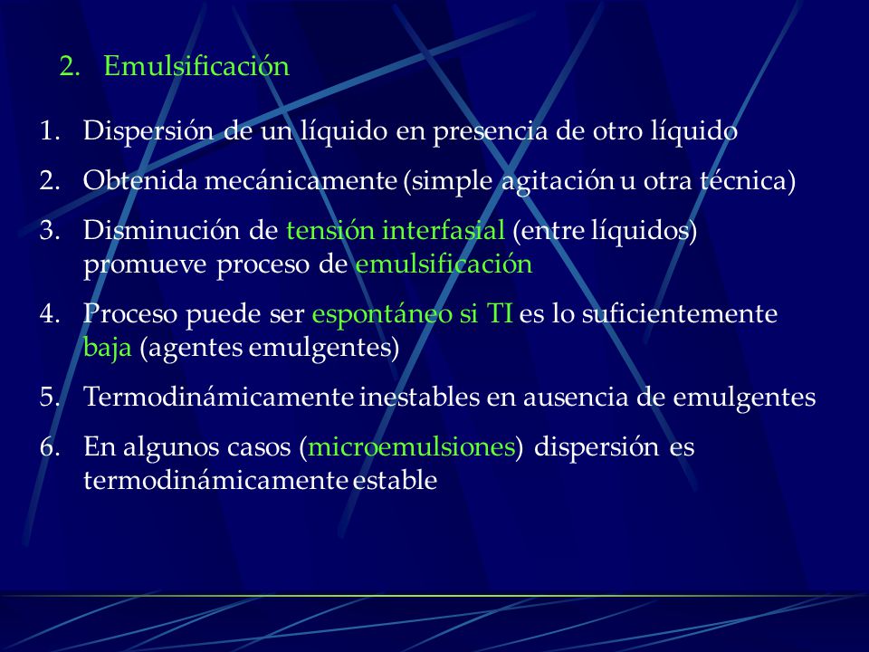 2. Emulsificación Dispersión de un líquido en presencia de otro líquido. Obtenida mecánicamente (simple agitación u otra técnica)