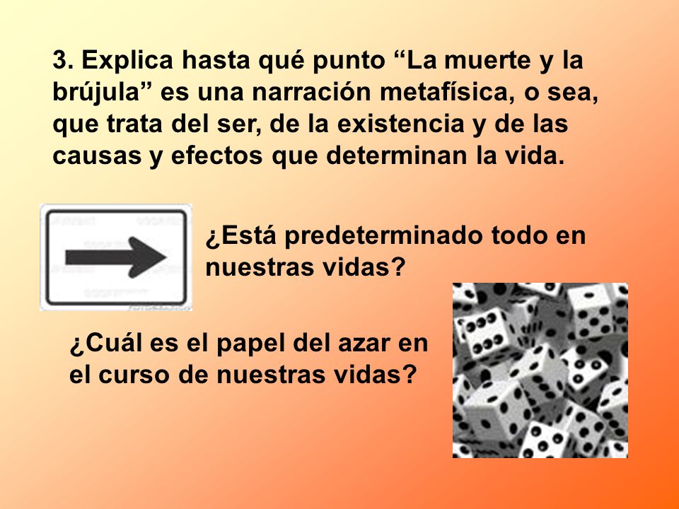 3. Explica hasta qué punto La muerte y la brújula es una narración metafísica, o sea, que trata del ser, de la existencia y de las causas y efectos que determinan la vida.