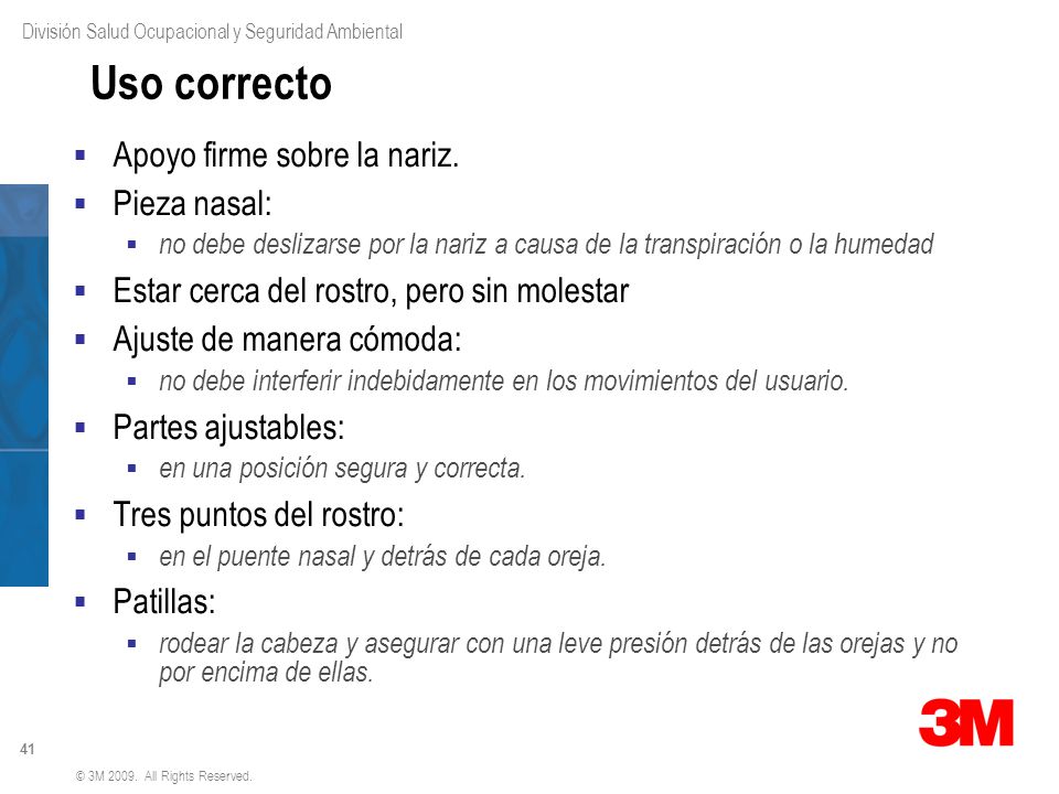 Uso correcto Apoyo firme sobre la nariz. Pieza nasal: