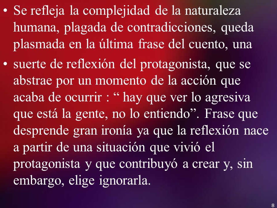 Se refleja la complejidad de la naturaleza humana, plagada de contradicciones, queda plasmada en la última frase del cuento, una