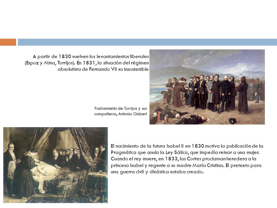A partir de 1830 vuelven los levantamientos liberales (Espoz y Mina, Torrijos). En 1831, la situación del régimen absolutista de Fernando VII es insostenible