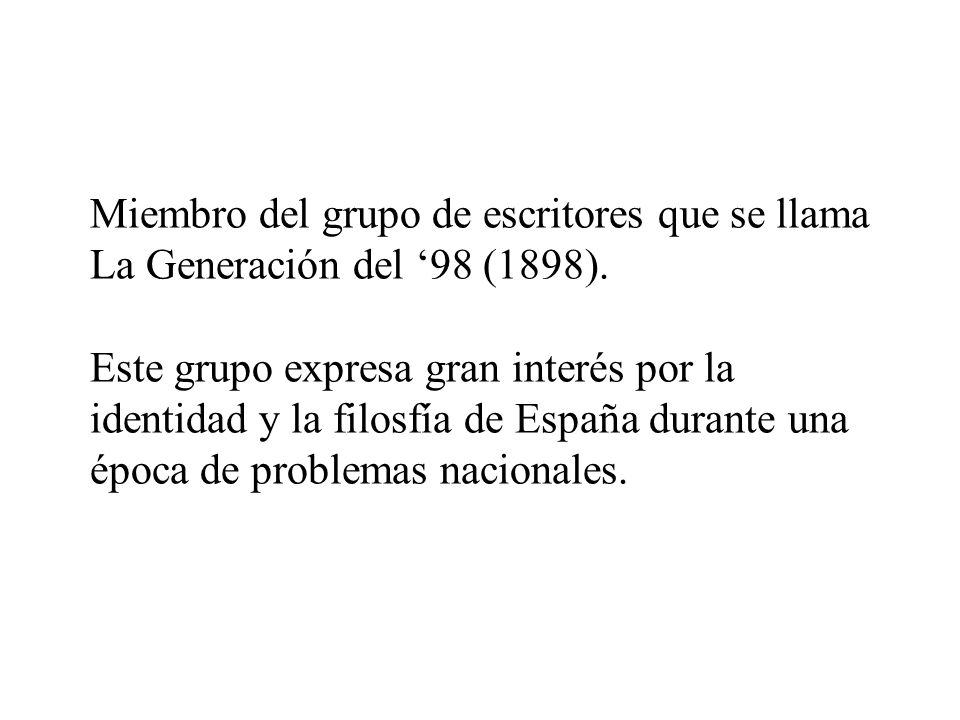 Miembro del grupo de escritores que se llama La Generación del ‘98 (1898).