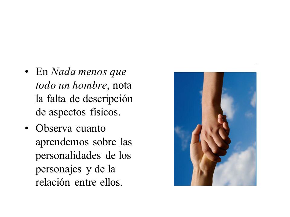 En Nada menos que todo un hombre, nota la falta de descripción de aspectos físicos.