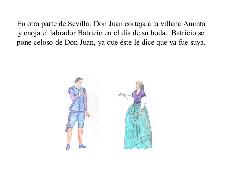 En otra parte de Sevilla: Don Juan corteja a la villana Aminta y enoja el labrador Batricio en el día de su boda.