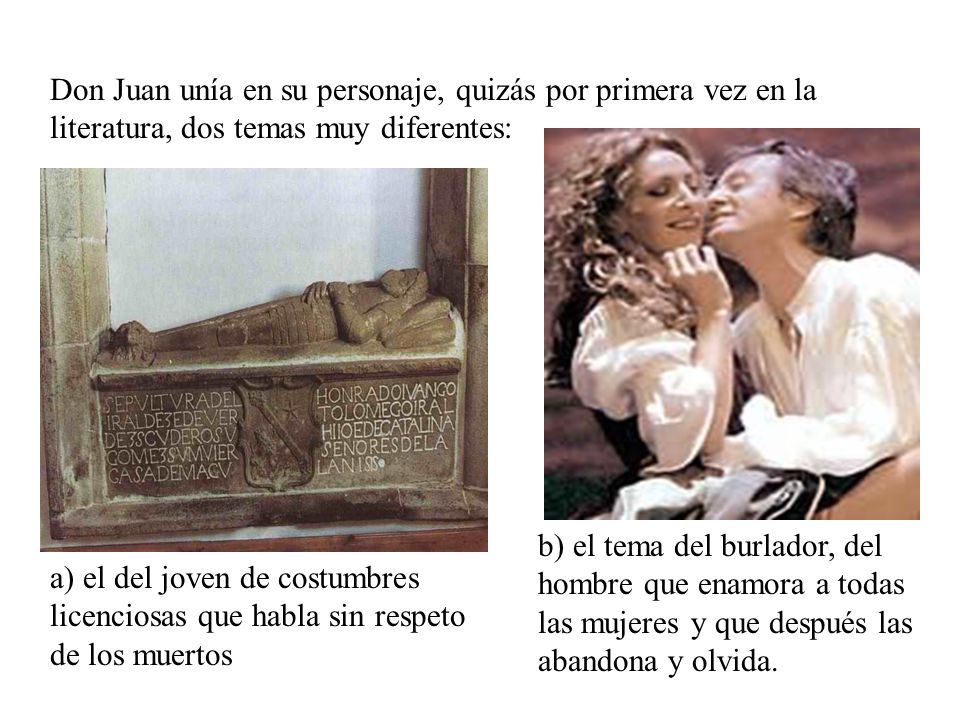 Don Juan unía en su personaje, quizás por primera vez en la literatura, dos temas muy diferentes: