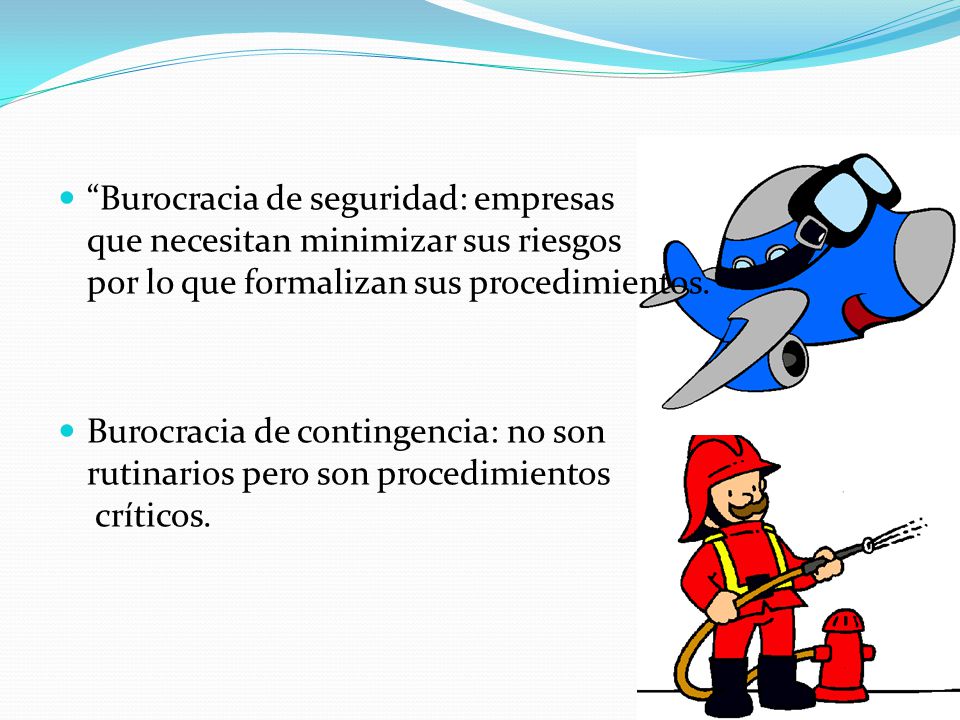 Burocracia de seguridad: empresas que necesitan minimizar sus riesgos por lo que formalizan sus procedimientos.